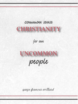 “Common Sense Christianity for an Uncommon People”